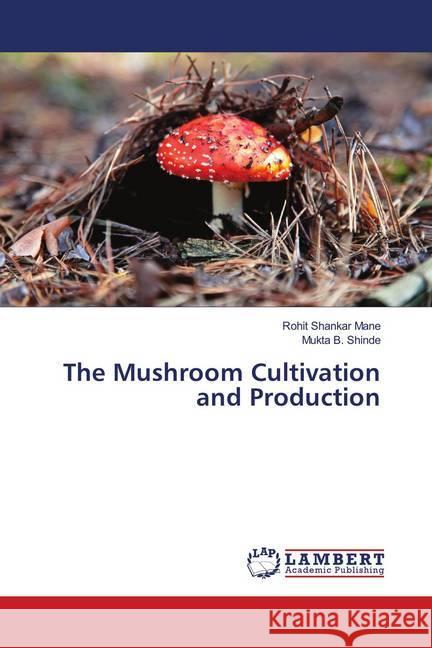 The Mushroom Cultivation and Production Mane, Rohit Shankar; Shinde, Mukta B. 9786139964260 LAP Lambert Academic Publishing - książka