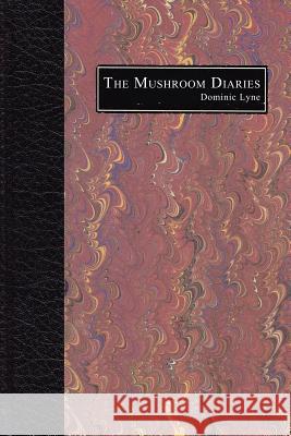 The Mushroom Diaries Dominic Lyne 9780956161208 DPL Publishing - książka