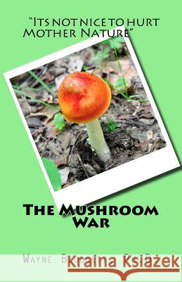 The Mushroom War Wayne Blodget 9781517370893 Createspace - książka