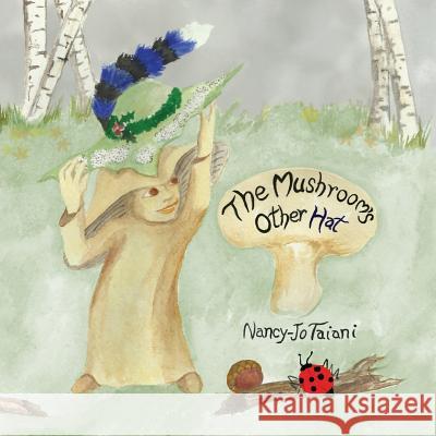 The Mushroom's Other Hat Nancy-Jo Taiani 9781975920838 Createspace Independent Publishing Platform - książka