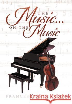The Music . . . Oh, the Music Francesca Noumoff 9781479706075 Xlibris Corporation - książka