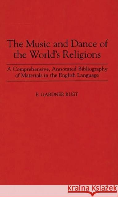 The Music and Dance of the World's Religions: A Comprehensive, Annotated Bibliography of Materials in the English Language Rust, E. 9780313295614 Greenwood Press - książka