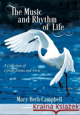 The Music and Rhythm of Life: A Collection of Lyrical Stories and Verse Mary Beth Campbell 9781478799719 Outskirts Press - książka