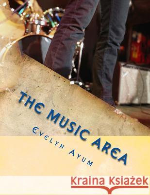 The Music Area: Unlock the talent within Ayum, Evelyn 9781540307965 Createspace Independent Publishing Platform - książka