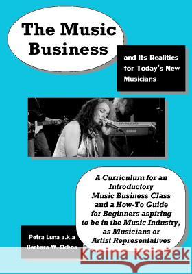 The Music Business and Its Realities for Today's New Musicians MS Barbara W. Ochoa MR Victor Ochoa Mrs Geraldine Ochoa 9781461033998 Createspace - książka