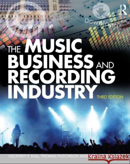 The Music Business and Recording Industry: Delivering Music in the 21st Century Hull, Geoffrey 9780415875615  - książka