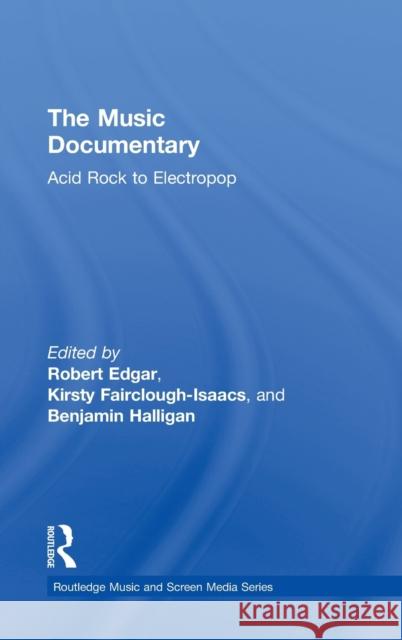 The Music Documentary: Acid Rock to Electropop Halligan, Benjamin 9780415528016 Routledge - książka