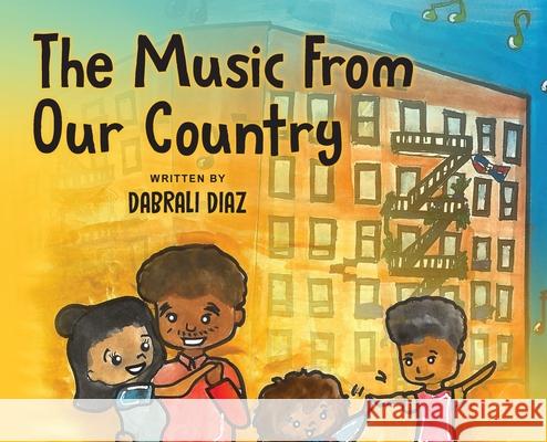 The Music From Our Country Dabrali M. Diaz Jessica Jackson Maximo Lora 9781734566802 Dancing Dabrali - książka