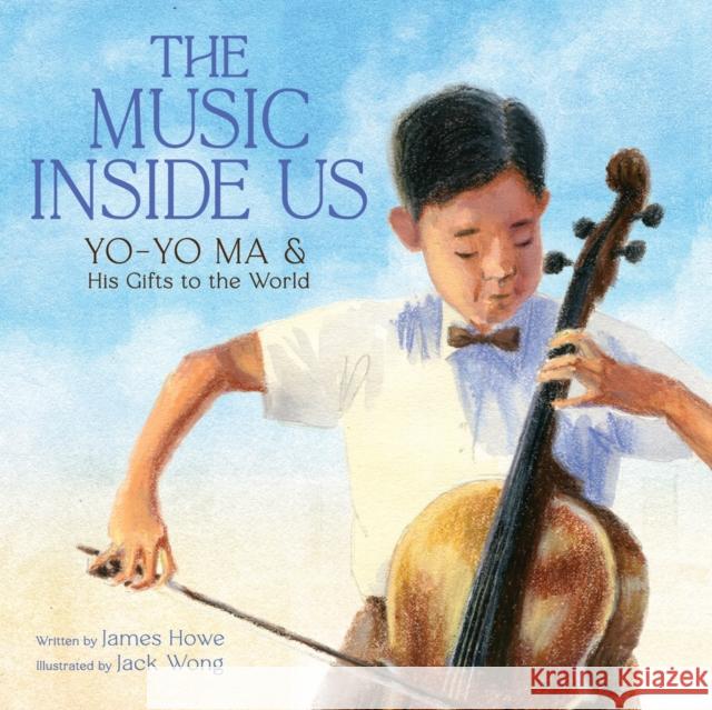 The Music Inside Us: Yo-Yo Ma and His Gifts to the World (A Picture Book Biography) James Howe 9781419755217 Abrams Books for Young Readers - książka