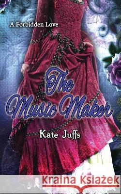 The Music Maker: A Forbidden Love Kate Juffs 9781530452835 Createspace Independent Publishing Platform - książka