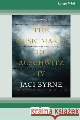 The Music Maker of Auschwitz IV [16pt Large Print Edition] Jaci Byrne 9780369387301 ReadHowYouWant - książka