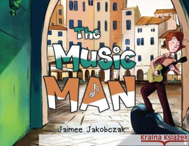 The Music Man Jaimee Jakobczak 9781838757120 Pegasus Elliot Mackenzie Publishers - książka