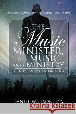 The Music Minister, The Music And Ministry: The Music Minister's Handbook Jiya, Daniel Willson 9781477106778 Xlibris Corporation - książka