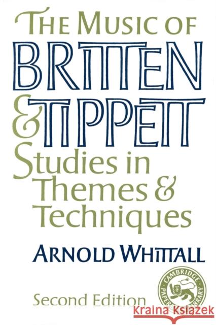 The Music of Britten and Tippett: Studies in Themes and Techniques Whittall, Arnold 9780521386685 Cambridge University Press - książka