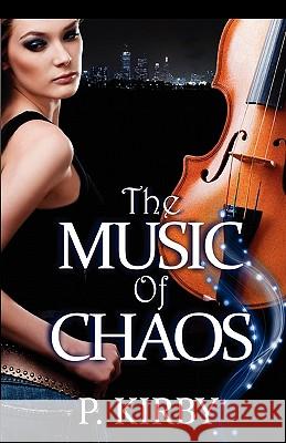 The Music of Chaos P. Kirby 9781613330609 Decadent Publishing Company, LLC - książka