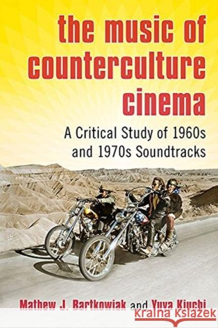 The Music of Counterculture Cinema: A Critical Study of 1960s and 1970s Soundtracks Mathew J. Bartkowiak Yuya Kiuchi 9780786475421 McFarland & Company - książka