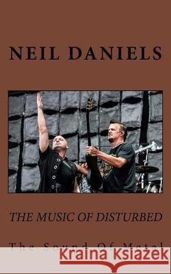 The Music Of Disturbed - The Sound Of Metal Daniels, Neil 9781546329688 Createspace Independent Publishing Platform - książka