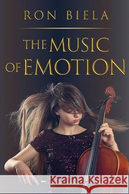 The Music of Emotion Ron Biela 9781732546318 Ron Biela - książka