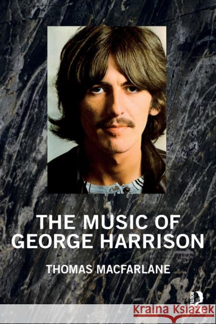 The Music of George Harrison Thomas MacFarlane 9781138599109 Routledge - książka