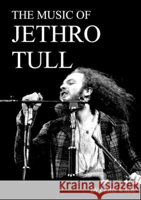 The Music of Jethro Tull Chris Wade 9781326592738 Lulu.com - książka