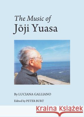 The Music of Jåji Yuasa Galliano, Luciana 9781443837637 Cambridge Scholars Publishing - książka
