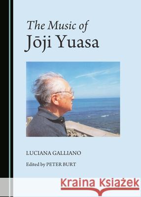 The Music of Joji Yuasa Luciana Galliano 9781527505391 Cambridge Scholars Publishing - książka