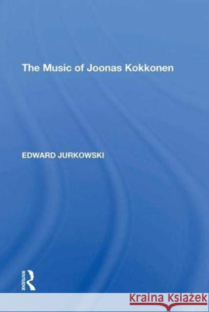 The Music of Joonas Kokkonen Edward Jurkowski 9781138621114 Routledge - książka