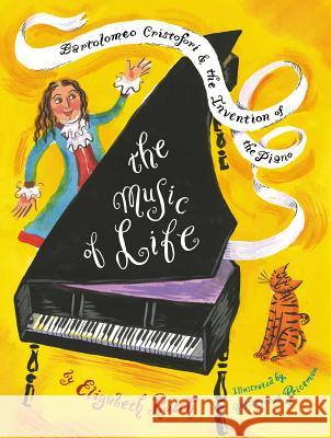 The Music of Life: Bartolomeo Cristofori & the Invention of the Piano Elizabeth Rusch Marjorie Priceman Marjorie Priceman 9781481444842 Atheneum Books for Young Readers - książka