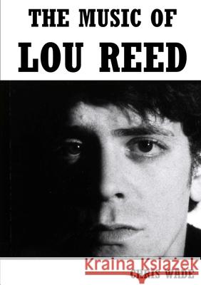 The Music of Lou Reed Chris Wade 9781326725204 Lulu.com - książka