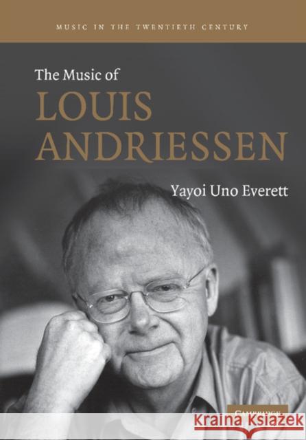 The Music of Louis Andriessen Yayoi Uno Everett 9781107405394 Cambridge University Press - książka