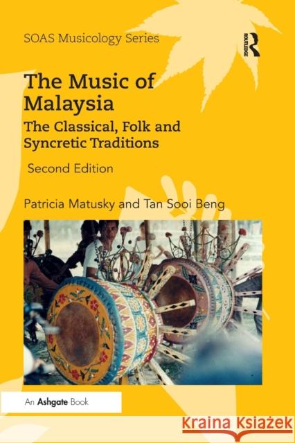 The Music of Malaysia: The Classical, Folk and Syncretic Traditions Patricia Matusky Tan Sooi Beng 9780367231538 Routledge - książka