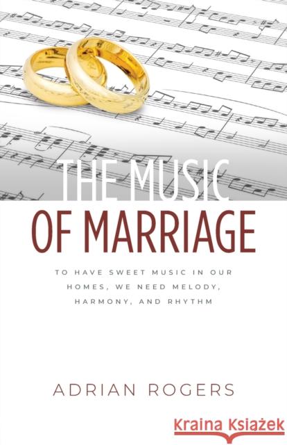 The Music of Marriage: To Have Sweet Music In Our Homes, We Need Melody, Harmony, and Rhythm Adrian Rogers 9781613147931 Innovo Publishing LLC - książka