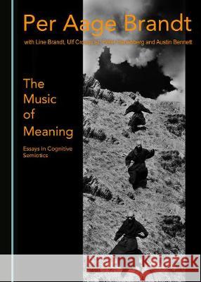 The Music of Meaning: Essays in Cognitive Semiotics Per Aage Brandt Brandt Brandt 9781527535824 Cambridge Scholars Publishing - książka