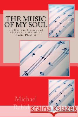 The Music of My Soul: Finding the Message of Al-Anon on My Sirius Radio Playlist Mr Michael Francis Rabideau Mr Dale Kirkpatrick 9781978405820 Createspace Independent Publishing Platform - książka