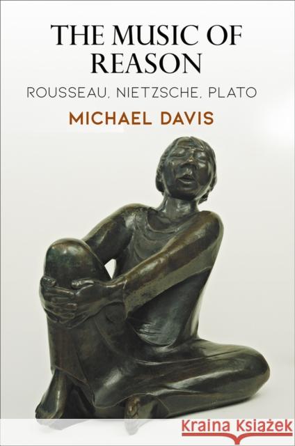The Music of Reason: Rousseau, Nietzsche, Plato  9780812251715 University of Pennsylvania Press - książka