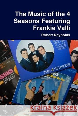 The Music of the 4 Seasons Featuring Frankie Valli Robert Reynolds 9781387927098 Lulu.com - książka