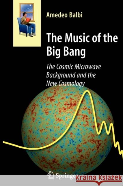 The Music of the Big Bang: The Cosmic Microwave Background and the New Cosmology Balbi, Amedeo 9783642097492 Springer - książka