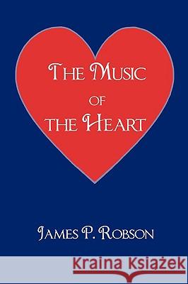 The Music of the Heart: A Collection of Poems of Encouragement Robson, James P. 9781438920115 Authorhouse - książka