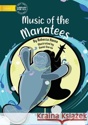 The Music of the Mantees Rebecca Hanna, Daniel Garcia 9781922721761 Library for All - książka