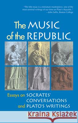 The Music of the Republic: Essays on Socrates' Conversations and Plato's Writings Eva Brann 9781589880757 Paul Dry Books - książka