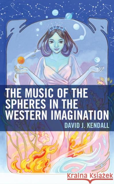 The Music of the Spheres in the Western Imagination David J. Kendall 9781793650351 Lexington Books - książka