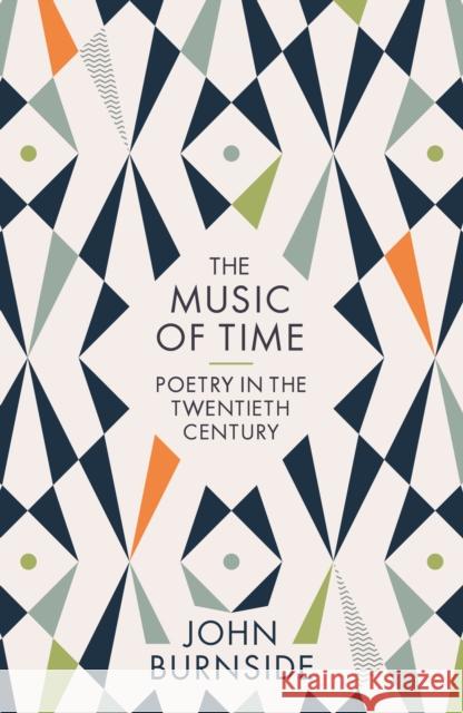 The Music of Time: Poetry in the Twentieth Century John Burnside 9781781255629 Profile Books Ltd - książka