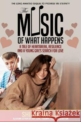 The Music of What Happens: A Tale of Heartbreak, Resilience, and a Young Girl's Search For Love Shiloh Willis 9781637471029 Publication Consultants - książka