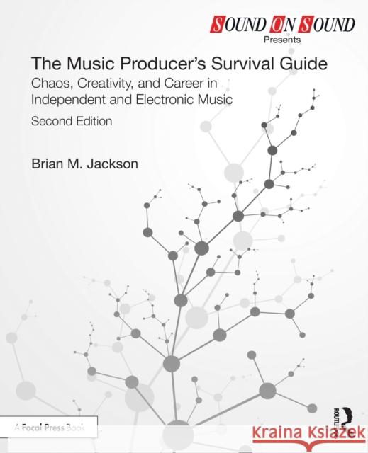 The Music Producer's Survival Guide: Chaos, Creativity, and Career in Independent and Electronic Music Brian M. Jackson 9781138697850 Focal Press - książka