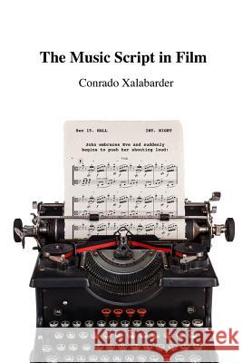 The Music Script in Film Conrado Xalabarder 9781494253356 Createspace - książka