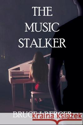 The Music Stalker Bruce J Berger 9781684337910 Black Rose Writing - książka