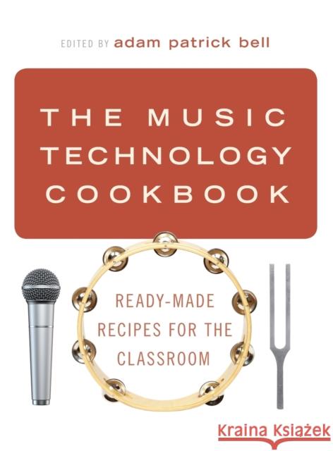 The Music Technology Cookbook: Ready-Made Recipes for the Classroom Adam Patrick Bell 9780197523889 Oxford University Press, USA - książka