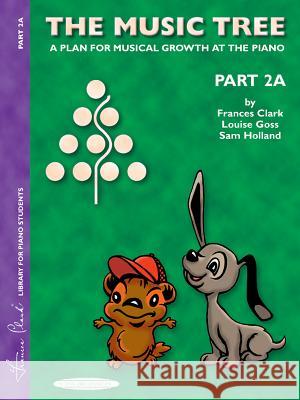 The Music Tree Student's Book: Part 2a -- A Plan for Musical Growth at the Piano Frances Clark Louise Goss Sam Holland 9780874876871 Alfred Publishing Company - książka