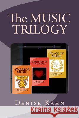 The Music Trilogy: Peace of Music; Obsession of the Heart; Warrior Music Denise Kahn 9781499758122 Createspace - książka