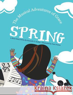 The Musical Adventures of Grace: Spring Kenneth E. Korber 9781504373869 Balboa Press - książka